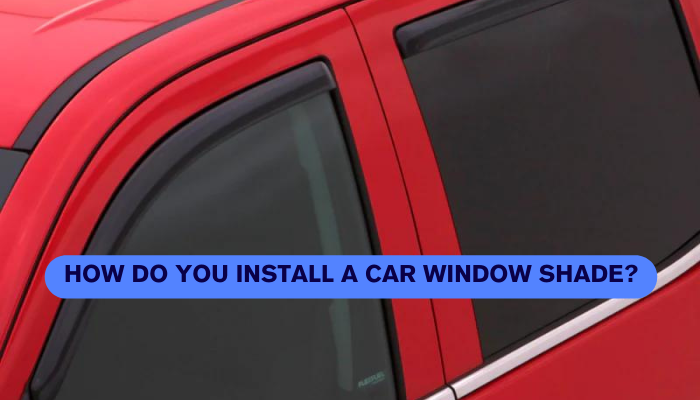 How Do You Install a Car Window Shade