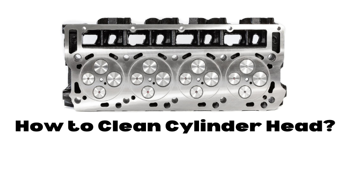 How to Clean Cylinder Head