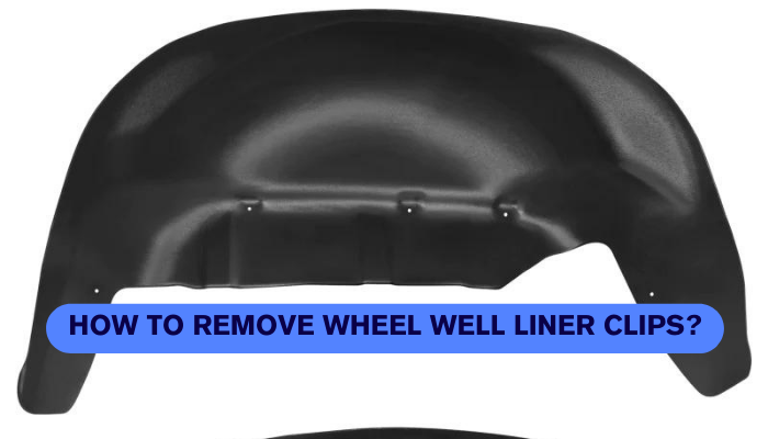 How to Remove Wheel Well Liner Clips?
