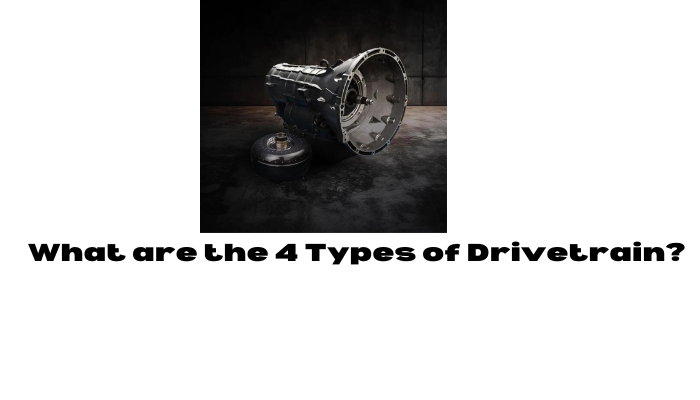 What are the 4 Types of Drivetrain
