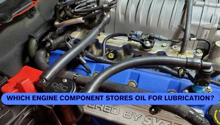 Which Engine Component Stores Oil for Lubrication